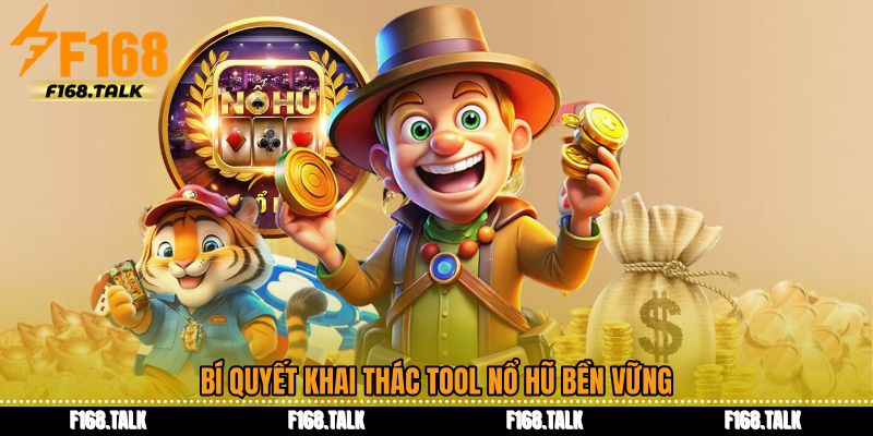 Bí quyết khai thác Tool nổ hũ bền vững