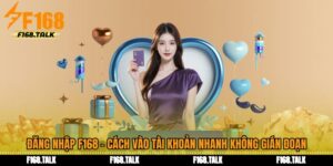 Đăng Nhập F168 - Cách Vào Tài Khoản Nhanh Không Gián Đoạn