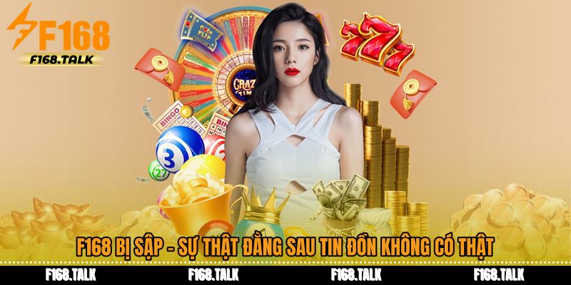 F168 Bị Sập - Sự Thật Đằng Sau Tin Đồn Không Có Thật