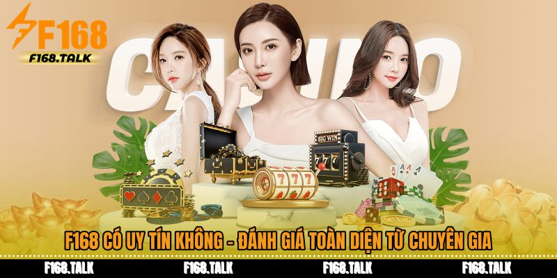 F168 Có Uy Tín Không - Đánh Giá Toàn Diện Từ Chuyên Gia