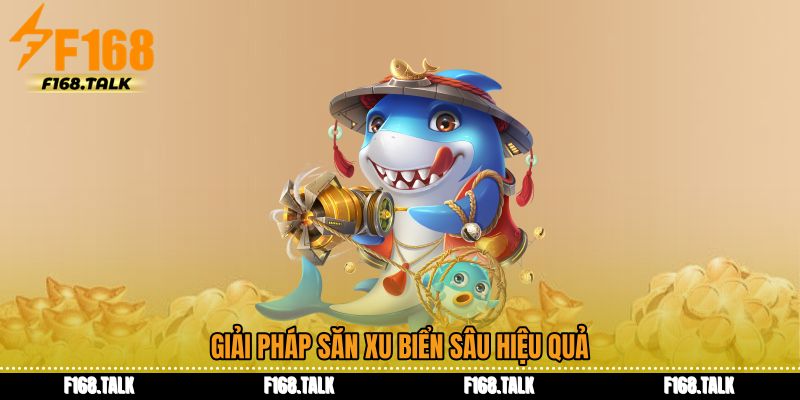 Giải pháp săn xu biển sâu hiệu quả