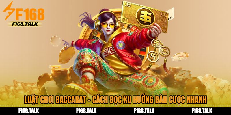 Luật Chơi Baccarat - Cách Đọc Xu Hướng Bàn Cược Nhanh