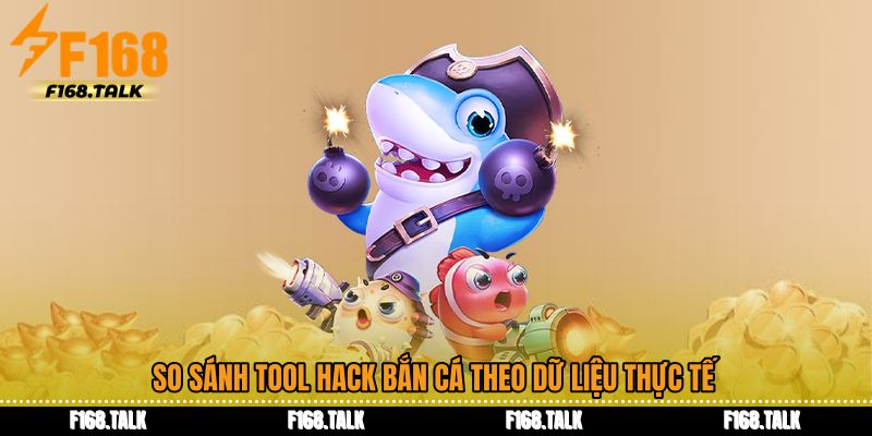So sánh Tool hack bắn cá theo dữ liệu thực tế