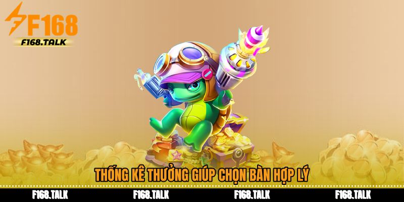 Thống kê thưởng giúp chọn bàn hợp lý