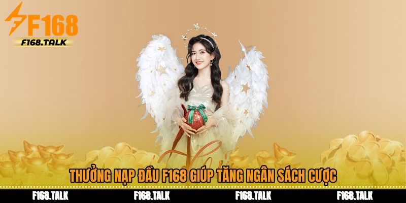 Thưởng nạp đầu F168 giúp tăng ngân sách cược